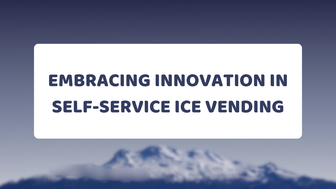 Embracing Innovation in Self-Service Ice Vending